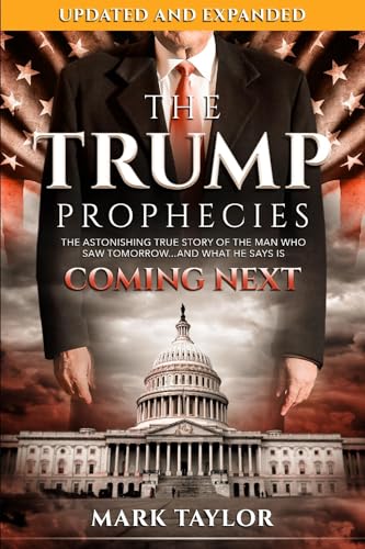 The Trump Prophecies: The Astonishing True Story of the Man Who Saw Tomorrow...and What He Says Is Coming Next - Click to Buy