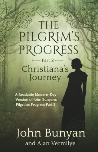 The Pilgrim's Progress Part 2 Christiana's Journey: A Readable Modern-Day Version of John Bunyan’s Pilgrim’s Progress Part 2 (Revised and easy-to-read) (The Pilgrim's Progress Series Book 2) - Click to Buy