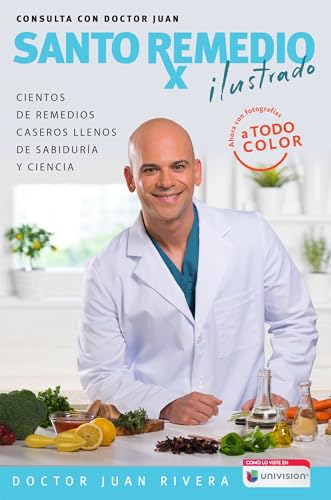 Santo remedio ilustrado y a color / Doctor Juan's Top Home Remedies. Illustrated and Full Color Edition (Spanish Edition)