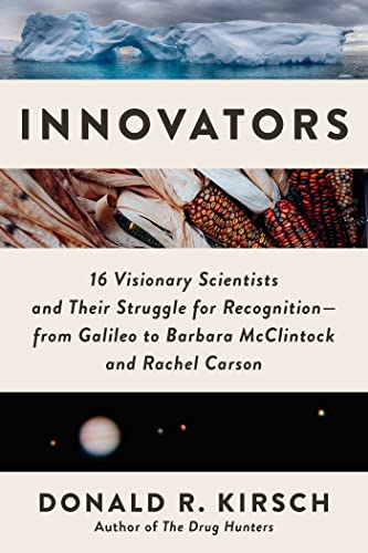 Innovators: 16 Visionary Scientists and Their Struggle for Recognition―From Galileo to Barbara McClintock and Rachel Carson