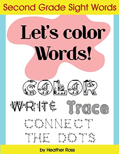 Second Grade Sight Words: Let's Color Words! Trace, write, connect the dots and learn to spell! 8.5 x 11 size, 113 pages!