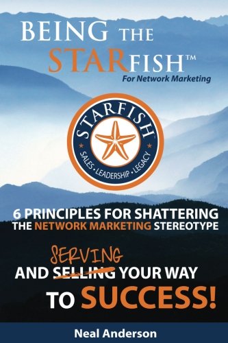 Being the STARfish for Network Marketing: 6 Principles for Shattering the Network Marketing Stereotype and Serving Your Way to Success - Click to Buy