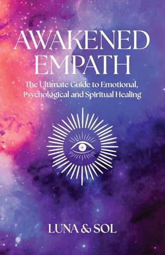 Awakened Empath: The Ultimate Guide to Emotional, Psychological and Spiritual Healing - Click to Buy