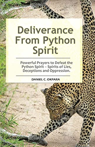 Deliverance From Python Spirit: Powerful Prayers to Defeat the Python Spirit – Spirit of Lies, Deceptions and Oppression. (Deliverance Series Book 3) - Click to Buy