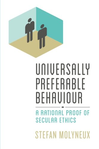 Universally Preferable Behaviour: A Rational Proof of Secular Ethics - Click to Buy