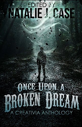 Once Upon A Broken Dream: A Creativia Anthology - Click to Buy