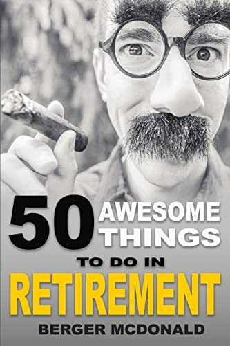 50 Awesome Things To Do In Retirement: The Humorous Guide To Enjoy Life After Work - Click to Buy
