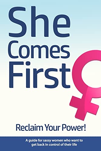She Comes First - Reclaim Your Power! - A guide for sassy women who want to get back in control of their life: An empowering book about standing your ground while dating, in marriage, in your career and anywhere else. - Click to Buy