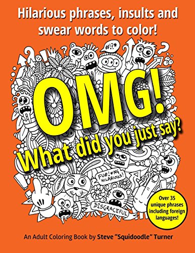 OMG! What Did You Just Say?: Hilarious phrases, insults and swear words to color! - Click to Buy