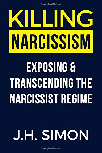 Killing Narcissism: Exposing & Transcending The Narcissist Regime - Click to Buy