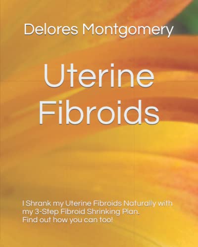 Uterine Fibroids: I Shrank my Uterine Fibroids Naturally with my 3-Step Fibroid Shrinking Plan. Find out how you can too. - Click to Buy