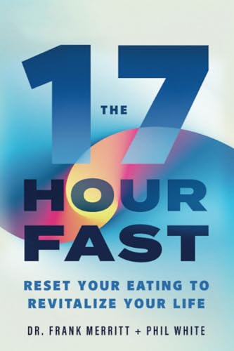 The 17 Hour Fast: Reset Your Eating to Revitalize Your Life - Click to Buy