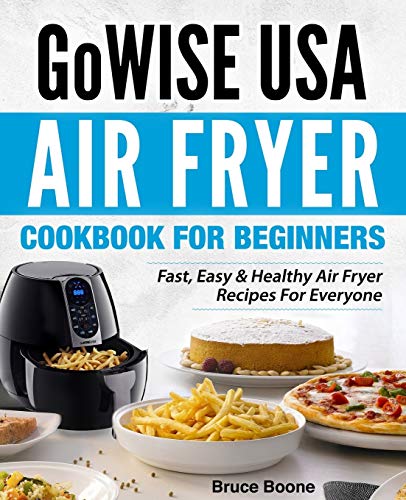 GoWise USA Air Fryer Cookbook For Beginners: Fast, Easy & Healthy Air Fryer Recipes For Everyone - Click to Buy