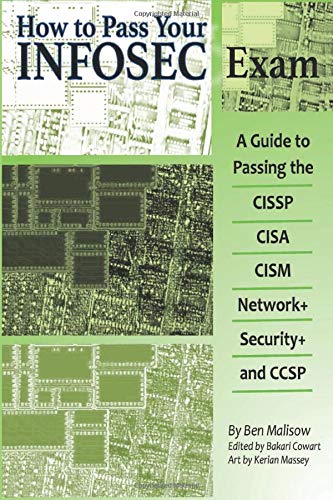 How To Pass Your INFOSEC Certification Test: A Guide To Passing The CISSP, CISA, CISM, Network+, Security+, and CCSP - Click to Buy