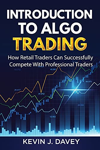 Introduction To Algo Trading: How Retail Traders Can Successfully Compete With Professional Traders (Essential Algo Trading Package) - Click to Buy