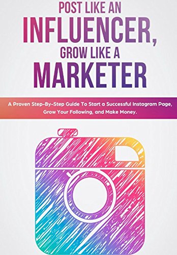 Post Like an Influencer, Grow Like a Marketer: A Proven Step-By-Step Guide To Start a Successful Instagram Page, Grow Your Following, and Make Money. - Click to Buy