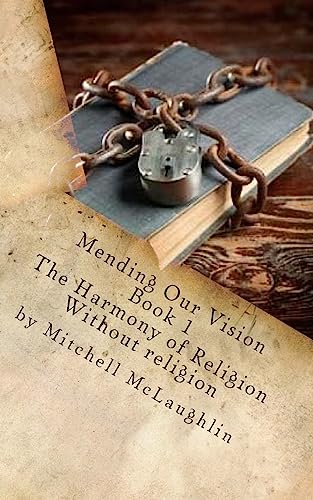 Mending Our Vision Book 1: The Harmony of Religion Without religion - Click to Buy