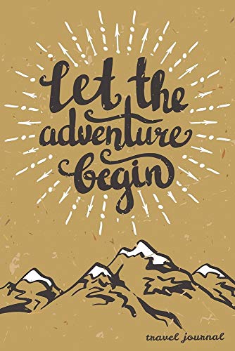 Let The Adventure Begin: Travel Journal and Planner for 6 Trips with Checklist, Itineraries, Journal Entries, and Sketch and Photo Pages - Click to Buy