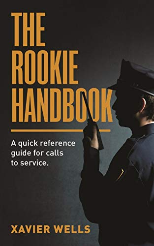 THE ROOKIE HANDBOOK: A quick reference guide to calls for service. - Click to Buy