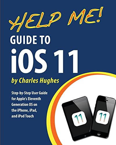 Help Me! Guide to iOS 11: Step-by-Step User Guide for Apple's Eleventh Generation OS on the iPhone, iPad, and iPod Touch - Click to Buy