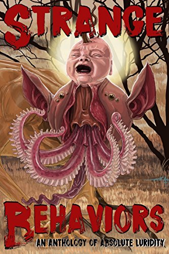 Strange Behaviors: An Anthology of Absolute Luridity - Click to Buy