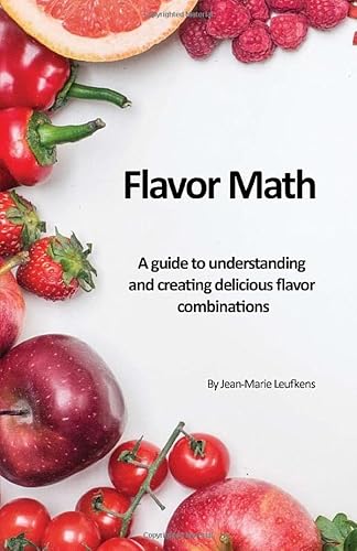 Flavor Math: A guide to understanding and creating delicious flavor combinations
