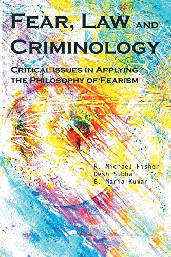 Fear, Law and Criminology: Critical Issues in Applying the Philosophy of Fearism - Click to Buy
