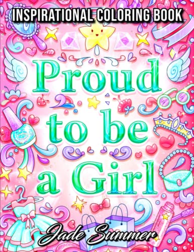 Proud to be a Girl: A Coloring Book for Girls with Fun Inspirational Quotes to Motivate, Encourage and Build Confidence in Young Women - Click to Buy