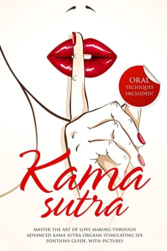 Kama Sutra: Master The Art Of Love Making Through Advanced Kama Sutra Orgasm Stimulating Sex Positions Guide, With Pictures - Click to Buy