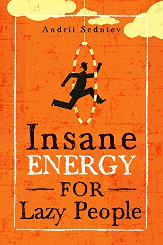 Insane Energy for Lazy People: A Complete System for Becoming Incredibly Energetic - Click to Buy
