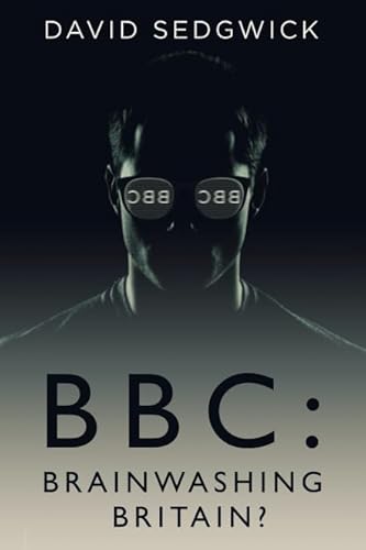 BBC: Brainwashing Britain?: How and why the BBC controls your mind - Click to Buy