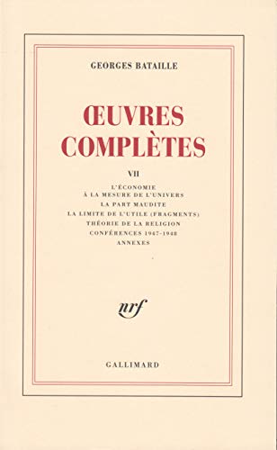 Oeuvres completes T.7: Tome 7, L'économie à la mesure de l'univers ; La part maudite ; La limite de l'utile (fragments) ; Théorie de la religion ; Conférences 1947-1948 - Click to Buy