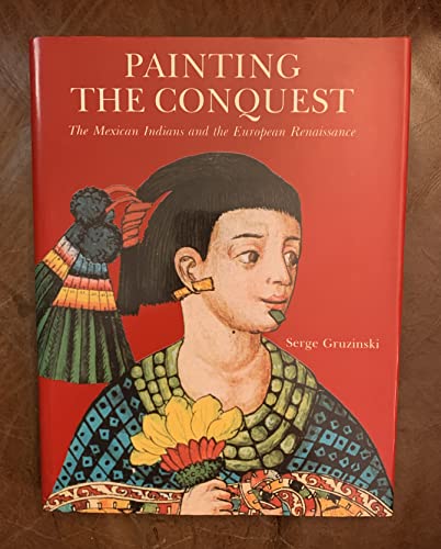 Painting the Conquest: The Mexican Indians and the European Renaissance - Click to Buy