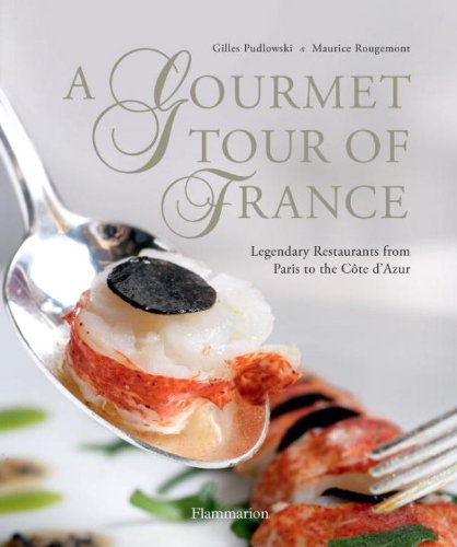A Gourmet Tour of France: Legendary Restaurants from Paris to the Cote D'Azur - Click to Buy