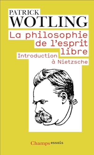 PHILOSOPHIE DE L'ESPRIT LIBRE (L') : INTRODUCTION À NIETZSCHE - Click to Buy