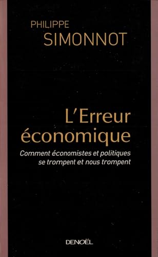 L'Erreur économique: Comment économistes et politiques se trompent et nous trompent