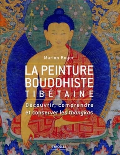 PEINTURE BOUDDHISTE TIBÉTAINE (LA) : DÉCOUVRIR, COMPRENDRE ET CONSERVER LES THANGKAS - Click to Buy
