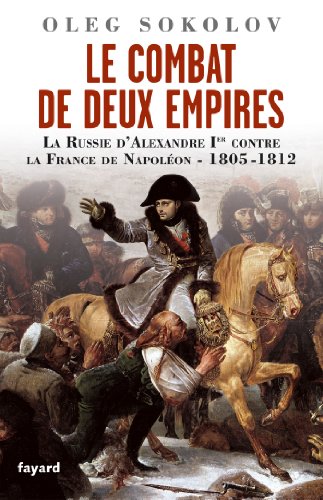 Le Combat de deux Empires : La Russie d'Alexandre Ier contre la France de Napoléon (1805-1812) - Click to Buy
