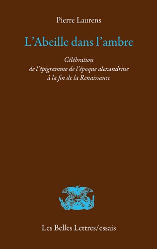L'abeille dans l'ambre: Célébration de l'épigramme de l'époque alexandrine à la fin de la Renaissance (Les Belles Lettres / Essais) (French Edition) - Click to Buy