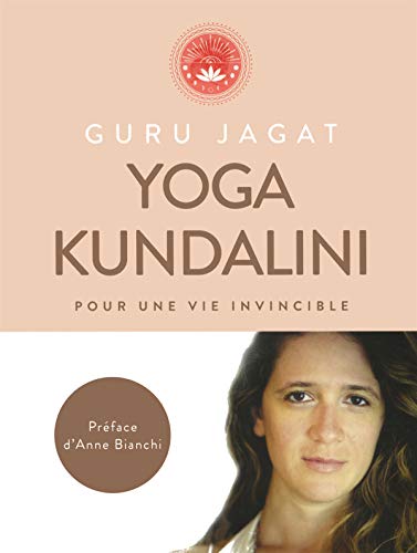 Yoga Kundalini - pour une vie invincible