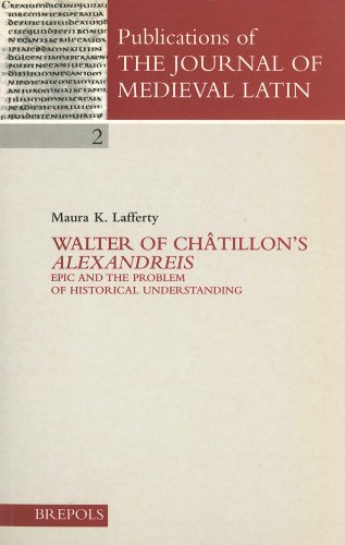 Walter of Chatillon's 'Alexandreis': Epic and the Problem of Historical Understanding (V. 1-2: Collection Cerf-Histoire)