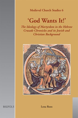 'God Wants It!': The Ideology of Martyrdom in the Hebrew Crusade Chronicles and Its Jewish and Christian Background - Click to Buy
