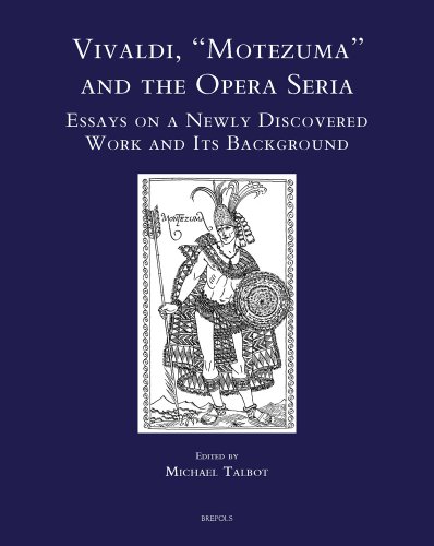 Vivaldi, Motezuma and the Opera Seria: Essays on a Newly Discovered Work and Its Background - Click to Buy