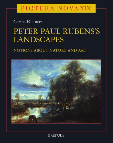 Peter Paul Rubens (1577-1640) and His Landscapes: Ideas on Nature and Art (Pictura Nova) (Pictura Nova, 20)