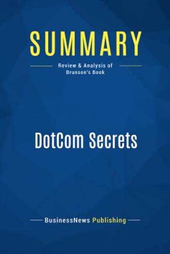 Summary: DotCom Secrets: Review and Analysis of Brunson's Book