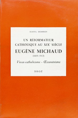 UN REFORMATEUR CATHOLIQUE AU XIXE SIECLE : EUGENE MICHAUD (1839-1917), VIEUX-CATHOLICISME - OECUMENI - Click to Buy