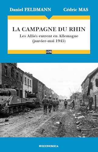LA CAMPAGNE DU RHIN - LES ALLIES ENTRENT EN ALLEMAGNE, JANVIER-MAI 1945 - Click to Buy