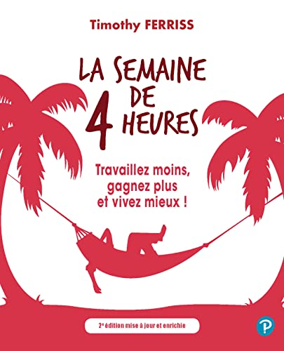 La semaine de 4 heures: Travaillez moins, gagnez plus et vivez mieux! 2e édition - Click to Buy