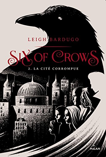 SIX OF CROWS T.02 : LE CITÉ CORROMPUE - Click to Buy