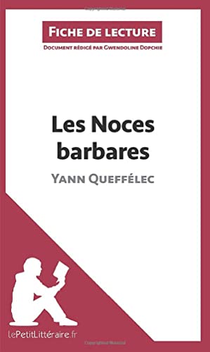 Les Noces barbares de Yann Queffélec (Fiche de lecture): Analyse complète et résumé détaillé de l'oeuvre - Click to Buy